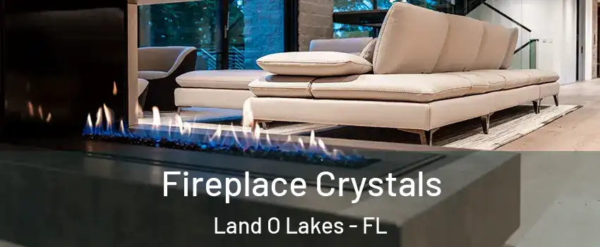  Fireplace Crystals Land O Lakes - FL
