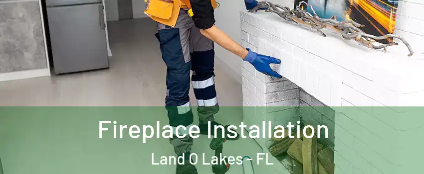  Fireplace Installation Land O Lakes - FL
