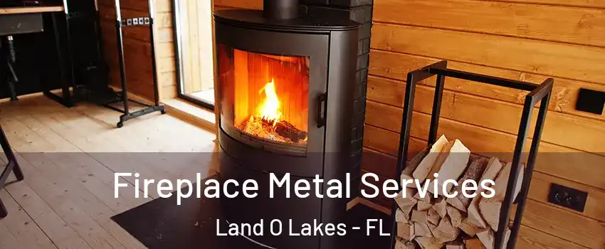 Fireplace Metal Services Land O Lakes - FL