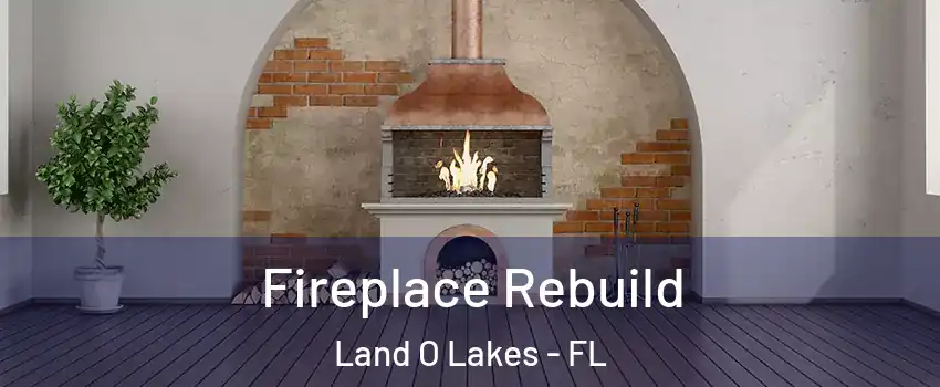  Fireplace Rebuild Land O Lakes - FL