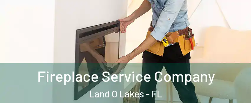 Fireplace Service Company Land O Lakes - FL