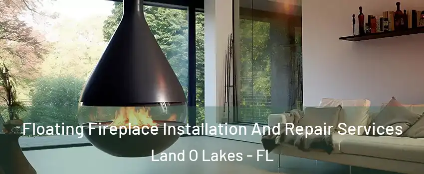 Floating Fireplace Installation And Repair Services Land O Lakes - FL