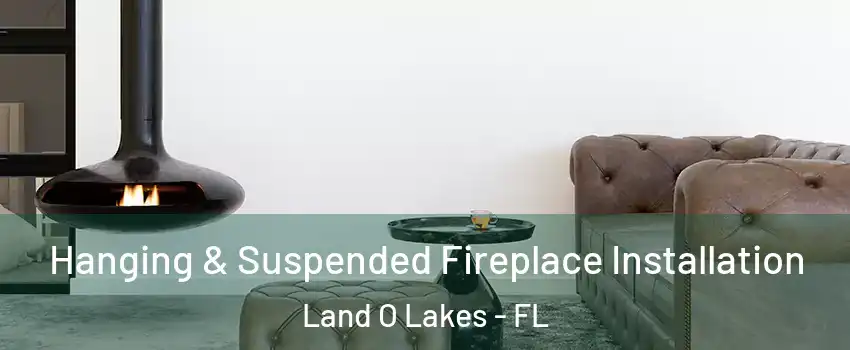  Hanging & Suspended Fireplace Installation Land O Lakes - FL