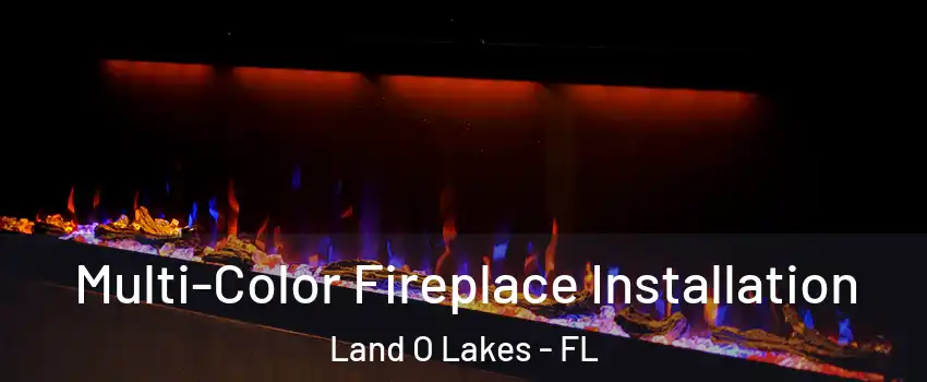  Multi-Color Fireplace Installation Land O Lakes - FL