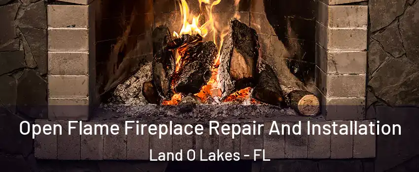  Open Flame Fireplace Repair And Installation Land O Lakes - FL