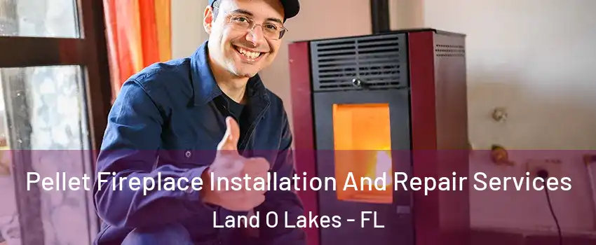  Pellet Fireplace Installation And Repair Services Land O Lakes - FL
