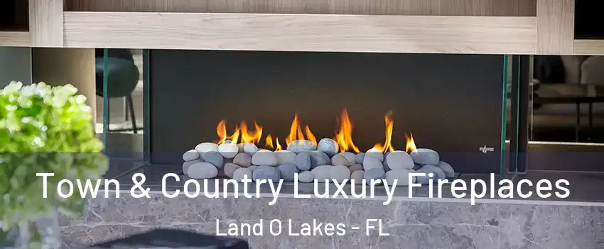  Town & Country Luxury Fireplaces Land O Lakes - FL
