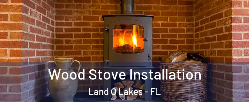  Wood Stove Installation Land O Lakes - FL
